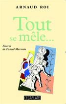 Couverture du livre « Tout se mêle... romances en paroles » de Arnaud Roi aux éditions L'harmattan