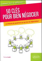 Couverture du livre « 50 clés pour bien négocier ; la théorie du quadrant au service du négociateur » de Thomas Guedj aux éditions Ellipses