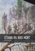 Couverture du livre « L'étang du bois mort » de Jacques Plouchart aux éditions Publibook