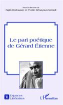 Couverture du livre « Le pari poétique de Gérard Etienne » de Najib Redouane et Yvette Benayoun Szmidt aux éditions L'harmattan