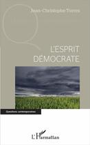 Couverture du livre « L'esprit démocrate » de Jean-Christophe Torres aux éditions L'harmattan