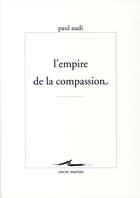 Couverture du livre « L'empire de la compassion » de Paul Audi aux éditions Encre Marine