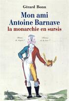 Couverture du livre « Mon ami Antoine Barnave ; la monarchie en sursis » de Gerard Bonn aux éditions Glyphe