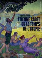 Couverture du livre « Etienne Cabet ou le temps de l'utopie » de Fourn Francois aux éditions Vendemiaire
