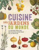 Couverture du livre « Cuisine des jardins du monde ; la grande aventure des plantes comestibles en 101 recettes » de Fry Carolyn aux éditions Plume De Carotte