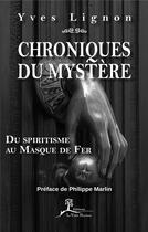 Couverture du livre « Chroniques du mystère ; du spiritisme au masque de fer » de Yves Lignon aux éditions La Vallee Heureuse