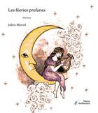 Couverture du livre « Les féeries profanes » de Julien Miavril aux éditions Stellamaris