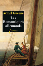 Couverture du livre « Les romantiques allemands » de Armel Guerne aux éditions Libretto