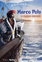 Couverture du livre « Il était une fois ; Marco Polo ; le voyageur émerveillé » de Laurent Begue et Dominique Vincent aux éditions Belize
