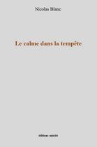 Couverture du livre « Le calme dans la tempête » de Nicolas Blanc aux éditions Unicite