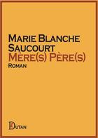 Couverture du livre « Mère(s) Père(s) » de Marie Blanche Saucourt aux éditions Dutan