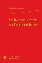 Couverture du livre « Le roman à thèse ou l'autorité fictive » de Susan Rubin Suleiman aux éditions Classiques Garnier