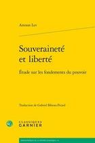 Couverture du livre « Souveraineté et liberté ; étude sur les fondements du pouvoir » de Amnon Lev aux éditions Classiques Garnier