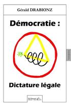 Couverture du livre « Democratie : dictature legale » de Drabionz Gerald aux éditions Saint Honore Editions