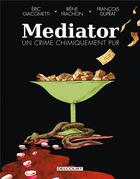 Couverture du livre « Mediator, un crime chimiquement pur » de Irene Frachon et Paul Bona et Giacometti et Francois Duprat aux éditions Delcourt