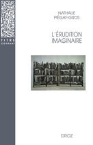 Couverture du livre « L'érudition imaginaire » de Nathalie Piegay-Gros aux éditions Librairie Droz