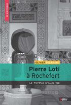 Couverture du livre « Pierre Loti à Rochefort ; le temple d'une vie » de Olivier Delahaye aux éditions Belin