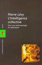 Couverture du livre « L'intelligence collective ; pour une anthropologie du cyberespace » de Pierre Levy aux éditions La Decouverte