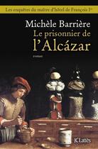 Couverture du livre « Le prisonnier de l'Alcazar » de Michele Barriere aux éditions Jc Lattes