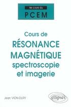 Couverture du livre « Cours du pcem - cours de resonance magnetique : spectroscopie et imagerie (de la structure magnetiqu » de Jean Vion-Dury aux éditions Ellipses