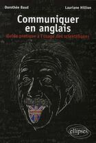 Couverture du livre « Communiquer en anglais. guide pratique a l'usage des scientifiques » de Baud/Hillion aux éditions Ellipses