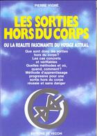 Couverture du livre « Les sorties hors du corps ou la realite fascinante du voyage astral » de Pierre Vigne aux éditions De Vecchi