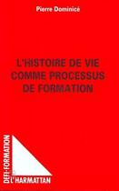 Couverture du livre « L'histoire de vie comme processus de formation » de Pierre Dominice aux éditions L'harmattan