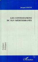 Couverture du livre « Les contestations du tgv mediterranee » de Jacques Lolive aux éditions L'harmattan