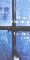 Couverture du livre « L'enfant bleu » de Henry Bauchau aux éditions Actes Sud