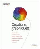 Couverture du livre « Creations graphiques ; réussissez vos brochures, logos, pages web, newsletters, flyers, et bien plus encore ! » de John Mc Wade aux éditions Pearson