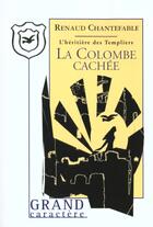 Couverture du livre « Les Chevaliers De La Quarantaine T.4 ; La Colombe Cachee » de Renaud Chantefable aux éditions Grand Caractere