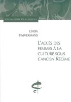 Couverture du livre « L'accès des femmes à la culture sous l'Ancien Régime » de Linda Timmermans aux éditions Honore Champion