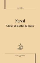 Couverture du livre « Nerval ; glanes et miettes de presse » de Michel Brix aux éditions Honore Champion