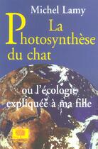 Couverture du livre « La photosynthese du chat - ou l'ecologie expliquee a ma fille » de Lamy Michel aux éditions Le Pommier