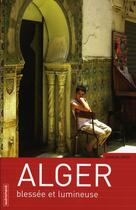 Couverture du livre « Alger, blessée et lumineuse » de Daikha Dridi aux éditions Autrement