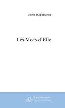 Couverture du livre « Les mots d'elle » de Anne Magdelanne aux éditions Editions Le Manuscrit