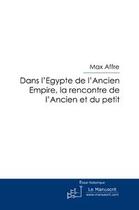 Couverture du livre « Dans l'Egypte de l'ancien empire ; la rencontre de l'ancien et du petit » de Max Affre aux éditions Editions Le Manuscrit