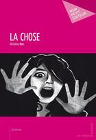 Couverture du livre « La chose » de Christine Rato aux éditions Mon Petit Editeur