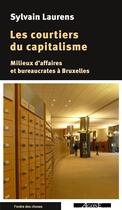 Couverture du livre « Les courtiers du capitalisme ; milieux d'affaires et bureaucrates à Bruxelles » de Sylvain Laurens aux éditions Agone