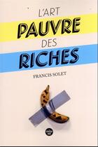 Couverture du livre « L'art pauvre des riches » de Solet Francis aux éditions Cherche Midi