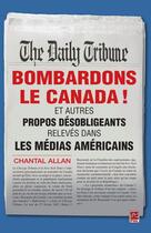 Couverture du livre « Bombardons le Canada ! ; et autres propos désobligeants relevés dans les médias américains » de Chantal Allan aux éditions Les Presses De L'universite Laval (pul)