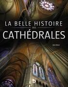 Couverture du livre « La belle histoire des cathédrales » de Alain Billard aux éditions De Boeck Superieur