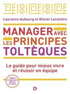 Couverture du livre « Manager avec les principes toltèques : le guide pour mieux vivre et réussir ensemble » de Laurence Aubourg et Olivier Lecointre aux éditions De Boeck Superieur