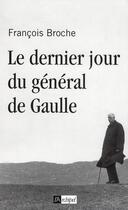 Couverture du livre « Le dernier jour du général de Gaulle » de Broche-F aux éditions Archipel