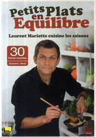 Couverture du livre « Petits plats en équilibre ; Laurent Mariotte cuisine les saisons » de Mariotte-L aux éditions Tf1 Publishing