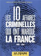 Couverture du livre « Les 10 grandes affaires criminelles qui ont marqué la France 1950-2010 » de  aux éditions Societe Du Figaro