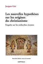 Couverture du livre « Les nouvelles hypothèses sur les origines du christianisme ; enquête sur les recherches récentes » de Jacques Giri aux éditions Karthala