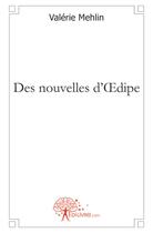 Couverture du livre « Des nouvelles d'Oedipe » de Valerie Mehlin aux éditions Edilivre