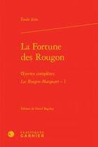 Couverture du livre « La fortune des Rougon ; oeuvres complètes ; les Rougon-Macquart Tome 1 » de Émile Zola aux éditions Classiques Garnier