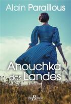Couverture du livre « Anouchka des Landes » de Alain Paraillous aux éditions De Boree